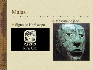 Maias
                      Máscara de jade
 Signo do Horóscopo
 