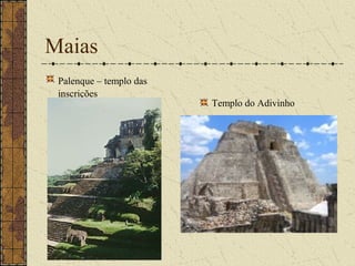 Maias
 Palenque – templo das
 inscrições
                         Templo do Adivinho
 
