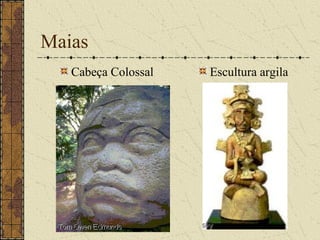 Maias
   Cabeça Colossal   Escultura argila
 