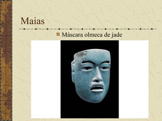 Maias
        Máscara olmeca de jade
 