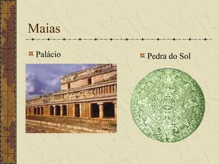 Maias
 Palácio   Pedra do Sol
 