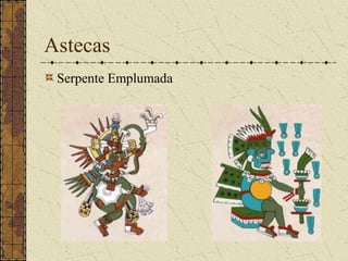 Astecas
 Serpente Emplumada
 