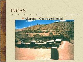 INCAS
    Akapana – Centro cerimonial
 