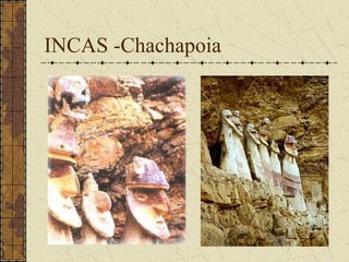 INCAS -Chachapoia
 
