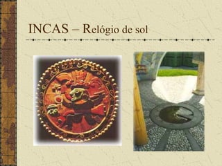 INCAS – Relógio de sol
 