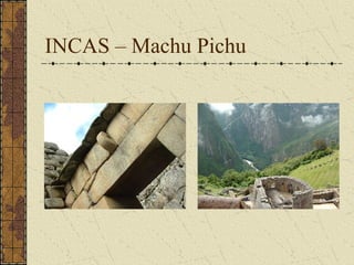 INCAS – Machu Pichu
 