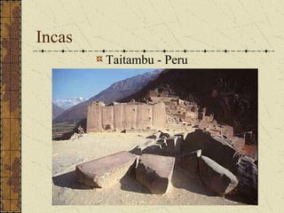 Incas
        Taitambu - Peru
 