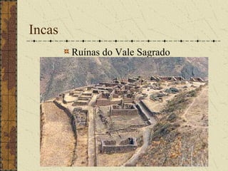 Incas
        Ruínas do Vale Sagrado
 