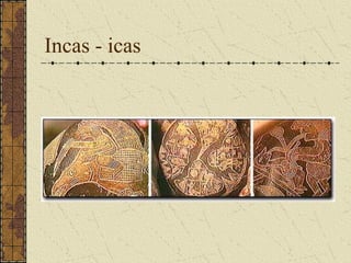 Incas - icas
 