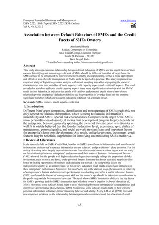 European Journal of Business and Management                                                       www.iiste.org
ISSN 2222-1905 (Paper) ISSN 2222-2839 (Online)
Vol 4, No.1, 2012


Association between Default Behaviors of SMEs and the Credit
                   Facets of SMEs Owners
                                             Amalendu Bhunia
                                     Reader, Department of Commerce
                                  Fakir Chand College, Diamond Harbour
                                        South 24-Parganas – 743331
                                            West Bengal, India
                       *E-mail of corresponding author: bhunia.amalendu@gmail.com
Abstract
This study attempts examines relationship between default behaviors of SMEs and the credit facets of their
owners. Identifying and measuring credit risk of SMEs should be different from that of large firms, for
SMEs appear to be influenced by their owners more directly and significantly, so that a more appropriate
and effective way of credit management of SMEs could be applied in practice. This study implement an
empirical study of logistic regression analysis with repeat sampling data after segregating the owners’
characteristics data into variables of basic aspects, credit capacity aspects and credit will aspects. The result
reveals that variables reflected credit capacity aspects share more significant relationship with the SMEs’
credit default behavior. It indicates that credit will variables and personal credit history have closest
relationship with enterprises’ default probability and the proportion of overdue loans are the extreme
significant variables which are valuable indicators in default risk estimate model.
Keywords: SMEs, owners’ credit aspects, credit risk
1. Introduction
Different from larger companies, identification and measurement of SMEs credit risk not
only depend on financial information, which is owing to financial information’s
incredibility and SMEs’ special risk characteristics. Compared with larger firms, SMEs
show personification obviously, it means their development progress largely depends on
the enterpriser, because, generally speaking, the owner of the enterprise is its founder as
well. It is widely believed that the founder’s education level, experience, sprit, ability of
management, personal quality, and social network are significant and important factors
for enterprise’s long term-development. As a result, unlike larger ones, the owners’ credit
features may be beneficial supplement for identifying and measuring SMEs credit risk.
2. Review of Literatures
In the research field on SMEs Credit Risk, besides the SME’s own financial information and non-financial
information, their owner’s personal information attracts scholars’ and practitioners’ close attention. For the
ability of settling debts largely depends on the cash flow of borrower, some scholars began with the study
on the relationship between enterprises’ performance and their owners’ features. Haliassos and Bertaut
(1995) showed that the people with higher education degree increasingly enlarge the proportion of risky
investment, such as stock and bond, to the personal fortune. It means that better educated people are also
better at finding opportunity of business and analyzing the market. The competence is just the
indispensable quality as an entrepreneur, so the owners’ education level exerts a significant influence on
their enterprises’ performance. Moreover, for most SMEs are at the start-up stage, the research on relativity
of entrepreneur’s feature and enterprise’s performance in embarking may offer a useful reference. Lussier
(2001) confirmed the factors of management skill and the owner’s age should be taken into consideration in
the predicting models for enterprise’s success. The result shows SMEs’ innovation ability is the key factor
for SME’s growing, and the SME’s innovation rest with their owner’s creation (Alberto Marcati et al.,
2008). However, some scholars found there was no relationship between entrepreneur’s characteristics and
enterprise’s performance (Liu Zhenhua, 2007). Meanwhile, some scholars made study on how owners’
personal information influences firms’ financing behavior and ability. Avery R.B. et al. (1998) provided
new empirical evidence on the relationship between personal commitments and the allocation of small



                                                       55
 
