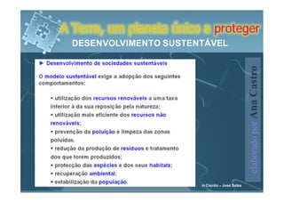 A Terra, um planeta único a proteger
  DESENVOLVIMENTO SUSTENTÁVEL




                                                   elaborado por Ana Castro
                         in Cientic – José Salsa
 