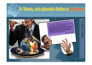 A Terra, um planeta único a proteger




                                  elaborado por Ana Castro
 