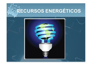 RECURSOS ENERGÉTICOS
 