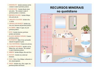 RECURSOS MINERAIS
   no quotidiano
 