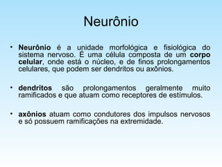 Tipos de Neurônios
• Neurônios aferentes (sensitivo): normalmente situados no epitélio
da superfície do animal, apresentan...