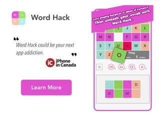 Word Hack
Word Hack could be your next
app addiction.
“
”
Learn More
 