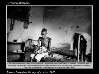 Encuadre Holand és Marcus Bleasdale,  The rape of a nation , 2005. 