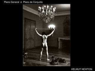 HELMUT NEWTON Plano General  ó  Plano de Conjunto 