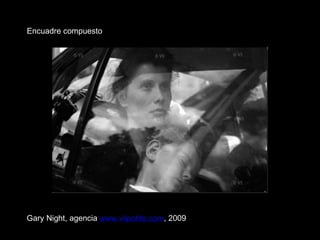 Gary Night, agencia  www.viipohto.com , 2009 Encuadre compuesto 