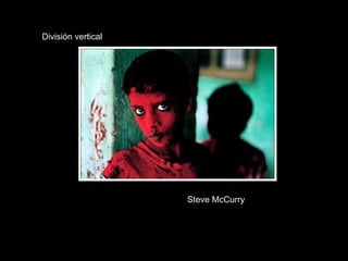 Steve McCurry División vertical 