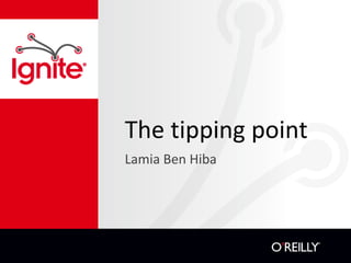The tipping point
Lamia Ben Hiba
 