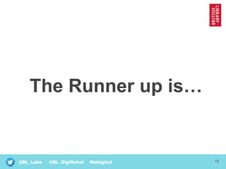 10@BL_Labs @BL_DigiSchol #bldigital
The Runner up is…
 