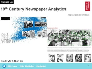 11@BL_Labs @BL_DigiSchol #bldigital
19th Century Newspaper Analytics
Runner Up
https://goo.gl/6NBeAi
Paul Fyfe & Qian Ge
 