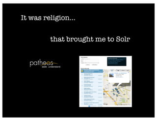 It was religion...

         that brought me to Solr
 