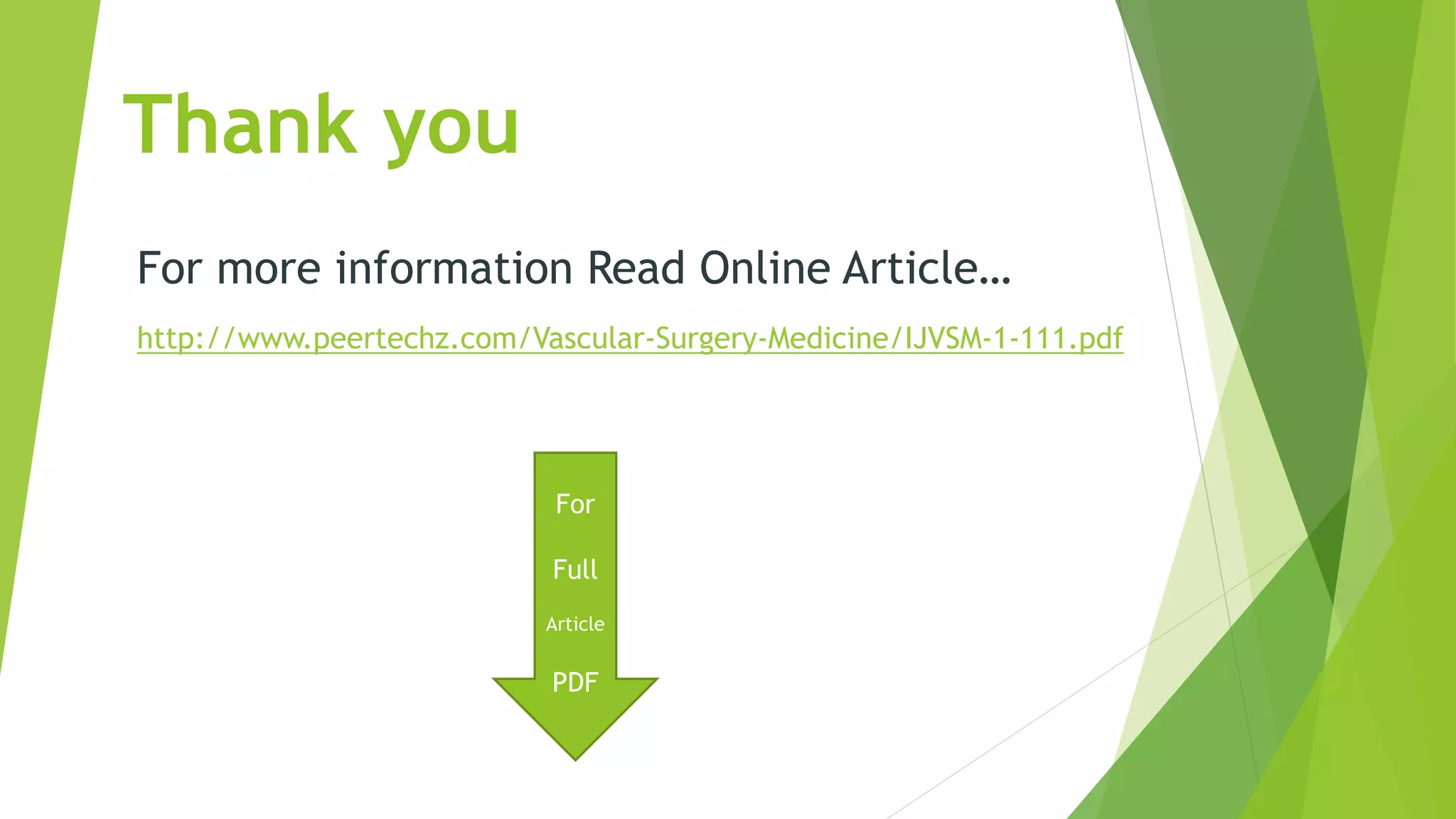 Thank you
For more information Read Online Article…
http://www.peertechz.com/Vascular-Surgery-Medicine/IJVSM-1-111.pdf
For
Full
Article
PDF