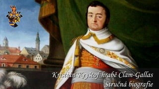 Kristián   Kryštof   hrabě Clam-Gallas  Stručná biografie  