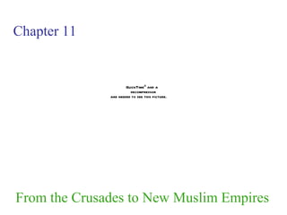 Chapter 11 From the Crusades to New Muslim Empires 