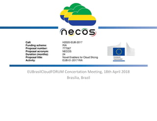 EUBrasilCloudFORUM Concertation Meeting, 18th April 2018
Brasília, Brazil
 