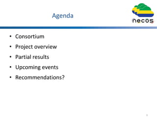 Agenda
• Consortium
• Project overview
• Partial results
• Upcoming events
• Recommendations?
3
 