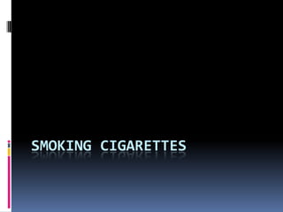 SMOKING CIGARETTES
 