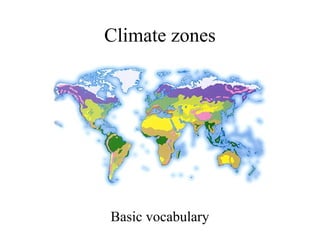 Climate zones

Basic vocabulary

 