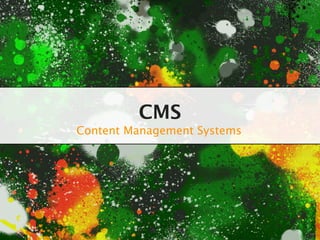 CMS
Content Management Systems
 