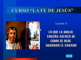 1
CURSO “LA FE DE JESÚS”
Lección 11
 
