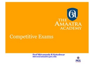 Competitive Exams
Prof Shivananda R Koteshwar
 