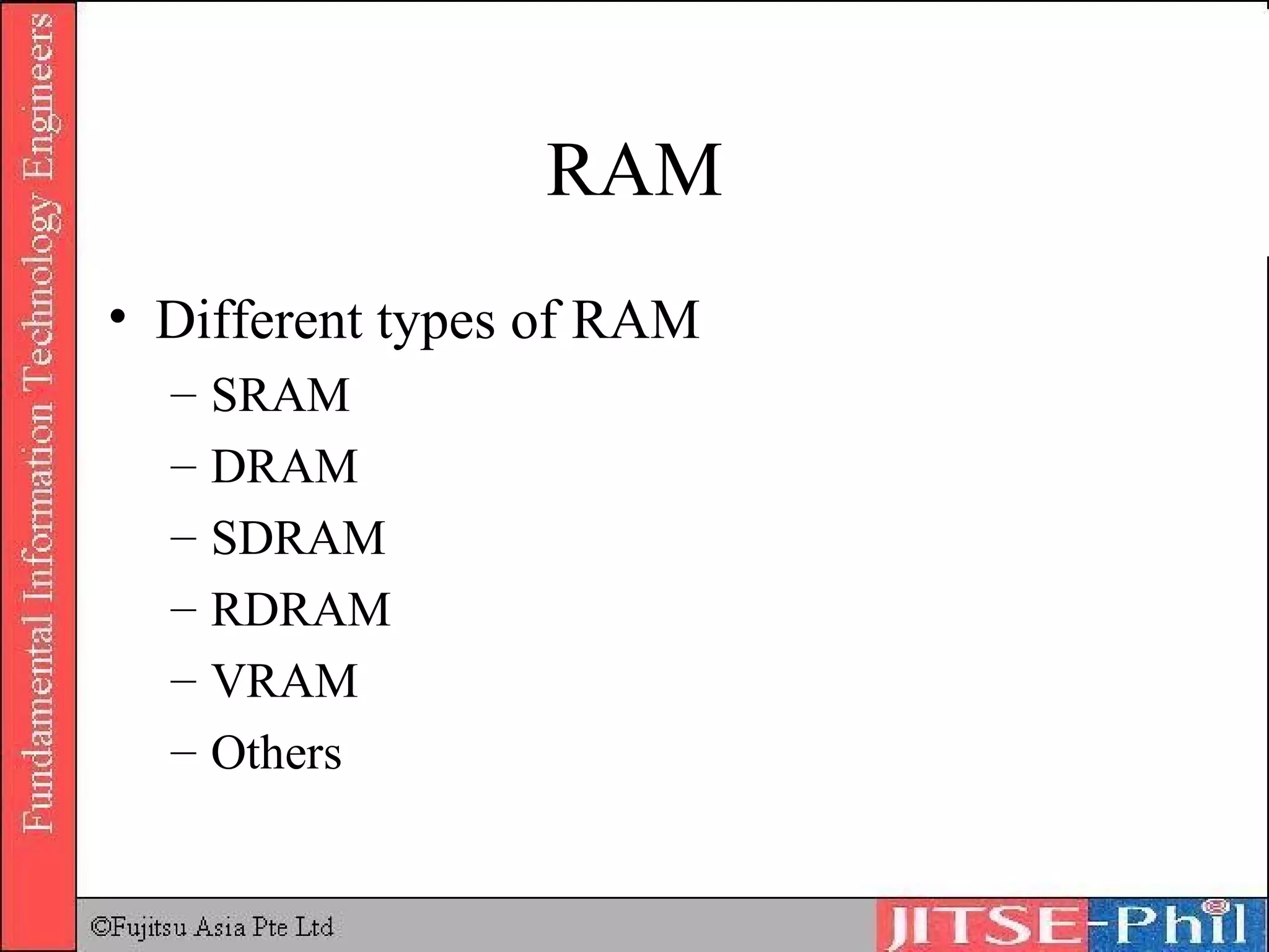 RAM Different types of RAM SRAM DRAM SDRAM RDRAM VRAM Others 