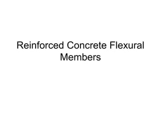 Reinforced Concrete Flexural
Members

 