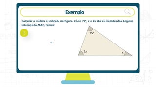 rotação Exemplo
Calcular a medida x indicada na figura. Como 75°, x e 2x são as medidas dos ângulos
internos do ABC, temos:
∆
!
°
 