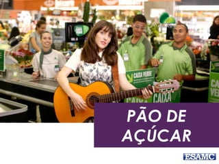 PÃO DE
AÇÚCAR
 