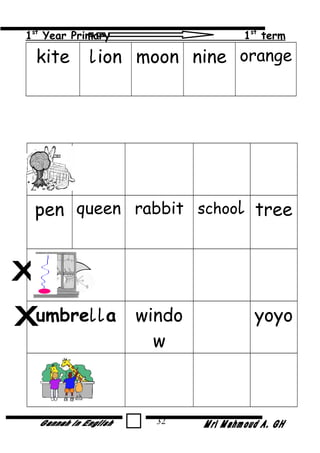 1st
Year Primary 1st
term
kite lion moon nine orange
pen queen rabbit school tree
umbrella windo
w
yoyo
32
 
