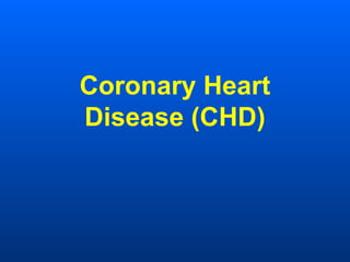 Coronary Heart
Disease (CHD)
 