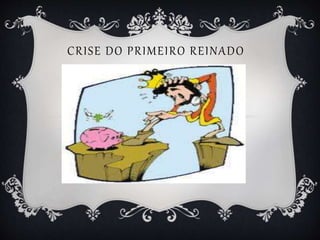 CRISE DO PRIMEIRO REINADO
 