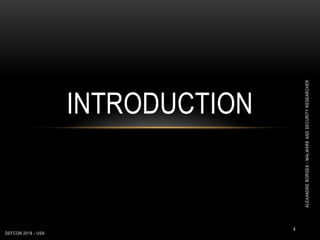 DEFCON 2018 - USA
4
INTRODUCTION
ALEXANDREBORGES-MALWAREANDSECURITYRESEARCHER
 
