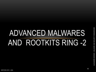 DEFCON 2018 - USA
40
ADVANCED MALWARES
AND ROOTKITS RING -2
ALEXANDREBORGES-MALWAREANDSECURITYRESEARCHER
 