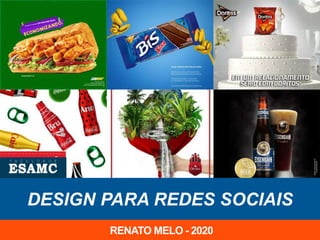 ANÚNCIOS PARA
FACEBOOK E INSTAGRAM
RENATO MELO - 2020
DESIGN PARA REDES SOCIAIS
RENATO MELO - 2020
 