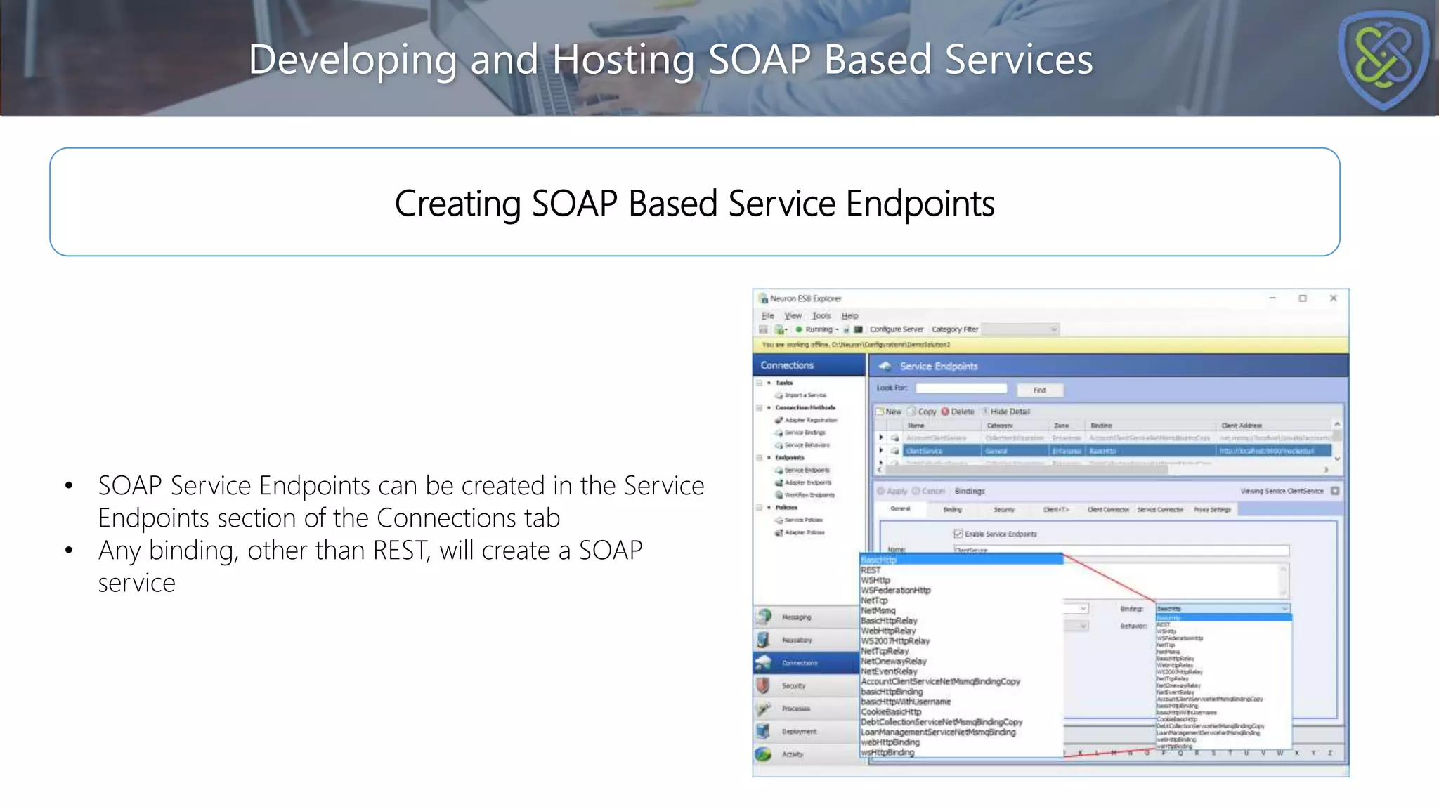 Developing and Hosting SOAP Based Services
Creating SOAP Based Service Endpoints
• SOAP Service Endpoints can be created in the Service
Endpoints section of the Connections tab
• Any binding, other than REST, will create a SOAP
service
 