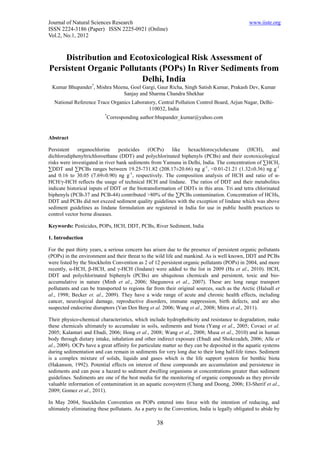 Journal of Natural Sciences Research                                                          www.iiste.org
ISSN 2224-3186 (Paper) ISSN 2225-0921 (Online)
Vol.2, No.1, 2012



    Distribution and Ecotoxicological Risk Assessment of
Persistent Organic Pollutants (POPs) In River Sediments from
                         Delhi, India
 Kumar Bhupander*, Mishra Meenu, Goel Gargi, Gaur Richa, Singh Satish Kumar, Prakash Dev, Kumar
                             Sanjay and Sharma Chandra Shekhar
  National Reference Trace Organics Laboratory, Central Pollution Control Board, Arjun Nagar, Delhi-
                                           110032, India
                          *
                              Corresponding author:bhupander_kumar@yahoo.com


Abstract

Persistent    organochlorine      pesticides  (OCPs)     like  hexachlorocyclohexane       (HCH),      and
dichlorodiphenyltrichloroethane (DDT) and polychlorinated biphenyls (PCBs) and their ecotoxicological
risks were investigated in river bank sediments from Yamuna in Delhi, India. The concentration of ∑HCH,
∑DDT and ∑PCBs ranges between 19.25-731.82 (208.17±20.66) ng g-1, <0.01-21.21 (1.32±0.36) ng g-1
and 0.16 to 30.05 (7.69±0.90) ng g-1, respectively. The composition analysis of HCH and ratio of α-
HCH/γ-HCH reflects the usage of technical HCH and lindane. The ratios of DDT and their metabolites
indicate historical inputs of DDT or the biotransformation of DDTs in this area. Tri and tetra chlorinated
biphenyls (PCB-37 and PCB-44) contributed >80% of the ∑PCBs contamination. Concentration of HCHs,
DDT and PCBs did not exceed sediment quality guidelines with the exception of lindane which was above
sediment guidelines as lindane formulation are registered in India for use in public health practices to
control vector borne diseases.

Keywords: Pesticides, POPs, HCH, DDT, PCBs, River Sediment, India

1. Introduction

For the past thirty years, a serious concern has arisen due to the presence of persistent organic pollutants
(POPs) in the environment and their threat to the wild life and mankind. As is well known, DDT and PCBs
were listed by the Stockholm Convention as 2 of 12 persistent organic pollutants (POPs) in 2004, and more
recently, α-HCH, β-HCH, and γ-HCH (lindane) were added to the list in 2009 (Hu et al., 2010). HCH,
DDT and polychlorinated biphenyls (PCBs) are ubiquitous chemicals and persistent, toxic and bio-
accumulative in nature (Minh et al., 2006; Shegunova et al., 2007). These are long range transport
pollutants and can be transported to regions far from their original sources, such as the Arctic (Halsall et
al., 1998; Becker et. al., 2009). They have a wide range of acute and chronic health effects, including
cancer, neurological damage, reproductive disorders, immune suppression, birth defects, and are also
suspected endocrine disruptors (Van Den Berg et al. 2006; Wang et al., 2008; Mitra et al., 2011).

Their physico-chemical characteristics, which include hydrophobicity and resistance to degradation, make
these chemicals ultimately to accumulate in soils, sediments and biota (Yang et al., 2005; Covaci et al.
2005; Kalantari and Ebadi, 2006; Hong et al., 2008; Wang et al., 2008; Musa et al., 2010) and in human
body through dietary intake, inhalation and other indirect exposure (Ebadi and Shokrzadeh, 2006; Alle et
al., 2009). OCPs have a great affinity for particulate matter so they can be deposited in the aquatic systems
during sedimentation and can remain in sediments for very long due to their long half-life times. Sediment
is a complex mixture of solids, liquids and gases which is the life support system for benthic biota
(Hakanson, 1992). Potential effects on interest of these compounds are accumulation and persistence in
sediments and can pose a hazard to sediment dwelling organisms at concentrations greater than sediment
guidelines. Sediments are one of the best media for the monitoring of organic compounds as they provide
valuable information of contamination in an aquatic ecosystem (Chang and Doong, 2006; El-Sherif et al.,
2009; Gomez et al., 2011).

In May 2004, Stockholm Convention on POPs entered into force with the intention of reducing, and
ultimately eliminating these pollutants. As a party to the Convention, India is legally obligated to abide by

                                                   38
 
